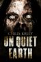 [On Quiet Earth: A Zombie Apocalypse Novel 01] • On Quiet Earth · A Zombie Apocalypse Novel